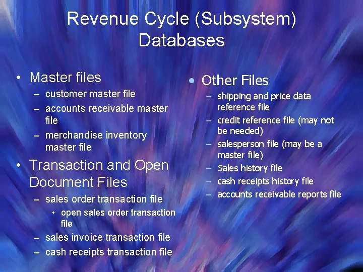 Revenue Cycle (Subsystem) Databases • Master files – customer master file – accounts receivable