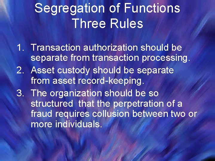 Segregation of Functions Three Rules 1. Transaction authorization should be separate from transaction processing.