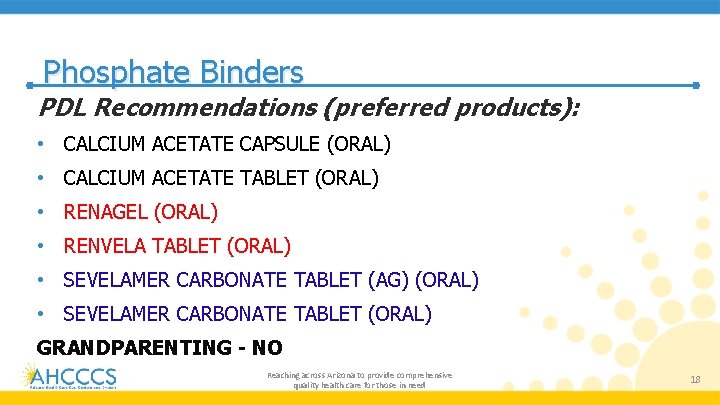 Phosphate Binders PDL Recommendations (preferred products): • CALCIUM ACETATE CAPSULE (ORAL) • CALCIUM ACETATE