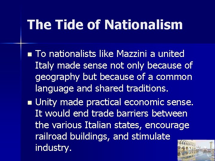 The Tide of Nationalism To nationalists like Mazzini a united Italy made sense not