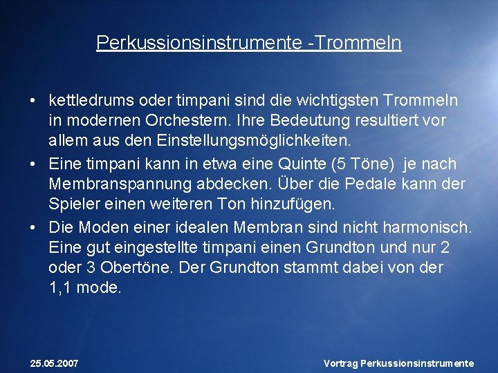 Perkussionsinstrumente -Trommeln • kettledrums oder timpani sind die wichtigsten Trommeln in modernen Orchestern. Ihre