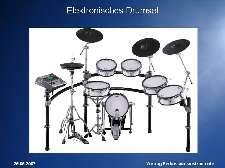 Elektronisches Drumset 25. 05. 2007 Vortrag Perkussionsinstrumente 