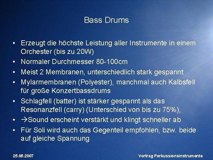 Bass Drums • Erzeugt die höchste Leistung aller Instrumente in einem Orchester (bis zu