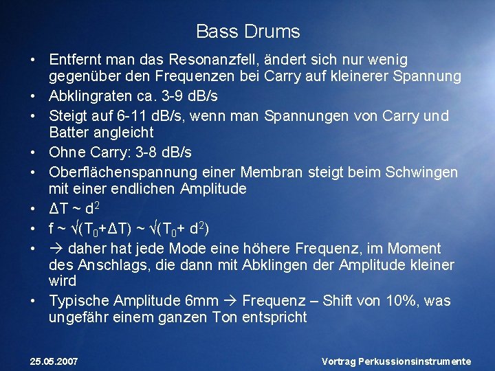 Bass Drums • Entfernt man das Resonanzfell, ändert sich nur wenig gegenüber den Frequenzen