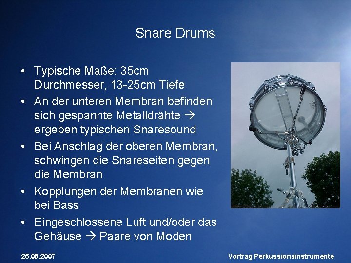 Snare Drums • Typische Maße: 35 cm Durchmesser, 13 -25 cm Tiefe • An