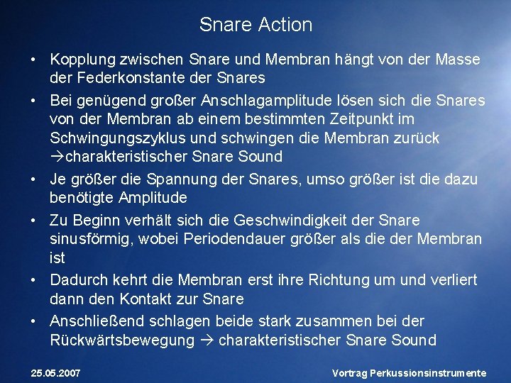 Snare Action • Kopplung zwischen Snare und Membran hängt von der Masse der Federkonstante
