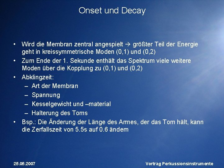 Onset und Decay • Wird die Membran zentral angespielt größter Teil der Energie geht