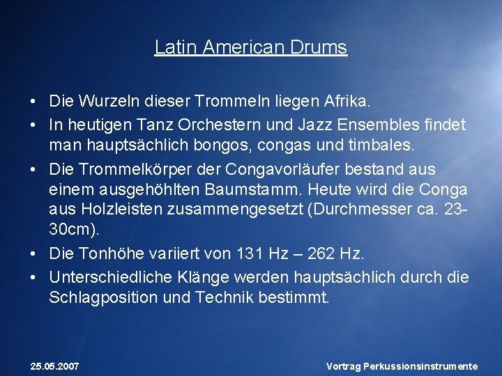 Latin American Drums • Die Wurzeln dieser Trommeln liegen Afrika. • In heutigen Tanz