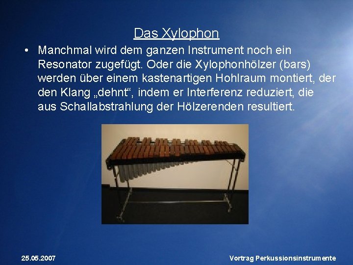 Das Xylophon • Manchmal wird dem ganzen Instrument noch ein Resonator zugefügt. Oder die