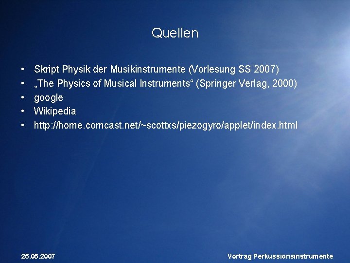 Quellen • • • Skript Physik der Musikinstrumente (Vorlesung SS 2007) „The Physics of