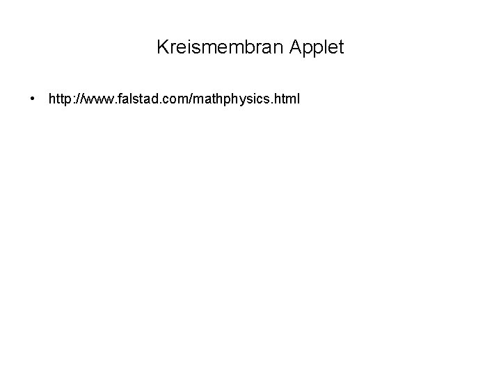 Kreismembran Applet • http: //www. falstad. com/mathphysics. html 25. 05. 2007 Vortrag Perkussionsinstrumente 