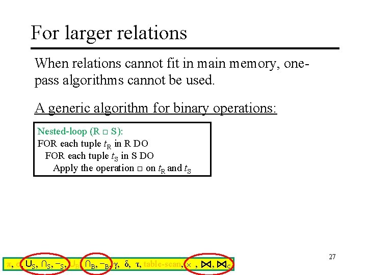 For larger relations When relations cannot fit in main memory, onepass algorithms cannot be