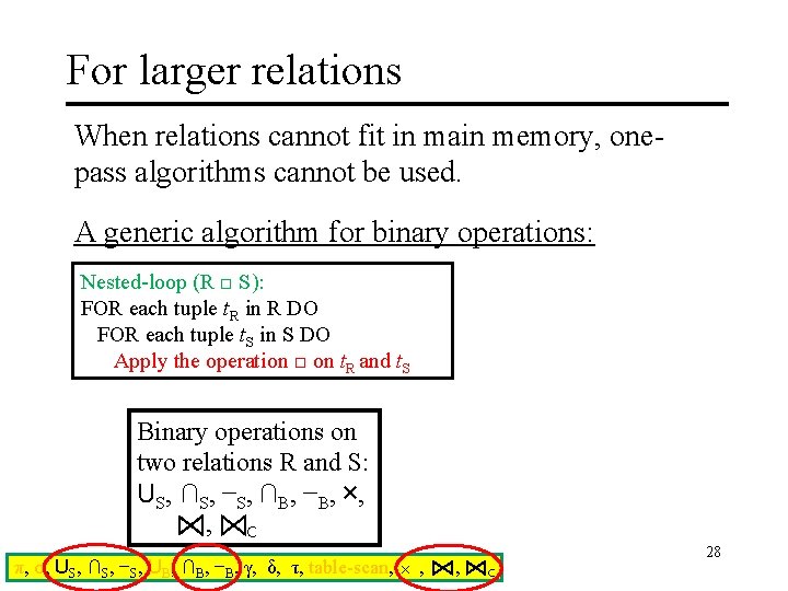 For larger relations When relations cannot fit in main memory, onepass algorithms cannot be