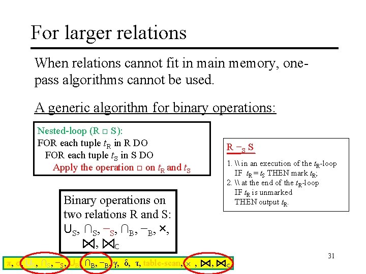 For larger relations When relations cannot fit in main memory, onepass algorithms cannot be