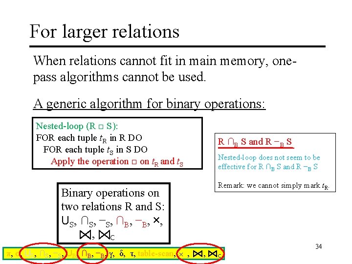 For larger relations When relations cannot fit in main memory, onepass algorithms cannot be