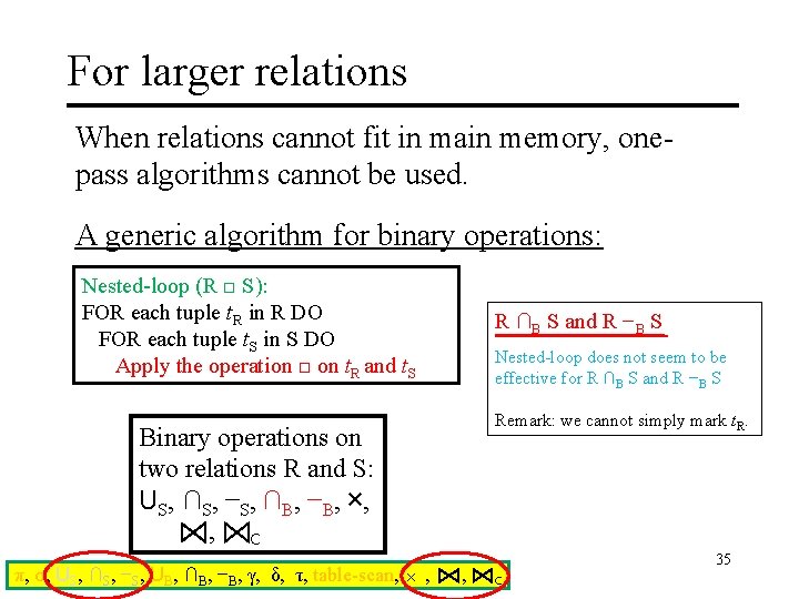 For larger relations When relations cannot fit in main memory, onepass algorithms cannot be
