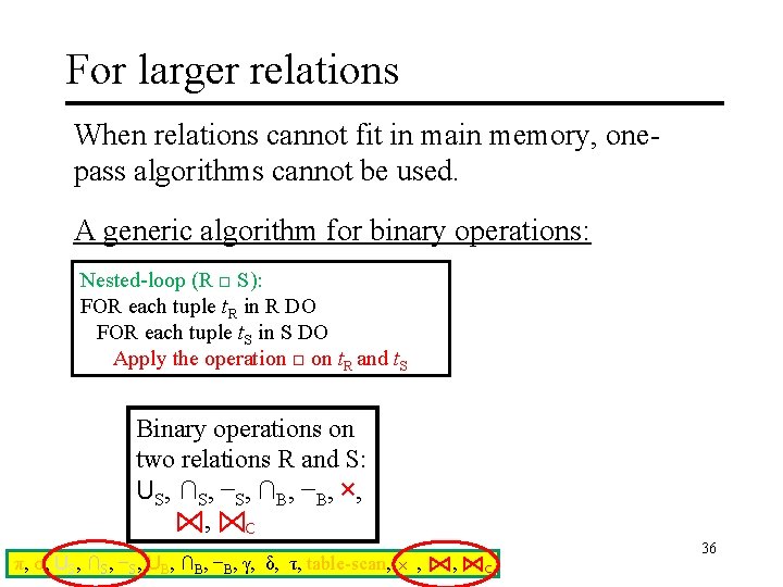 For larger relations When relations cannot fit in main memory, onepass algorithms cannot be