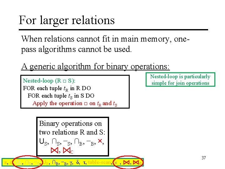 For larger relations When relations cannot fit in main memory, onepass algorithms cannot be