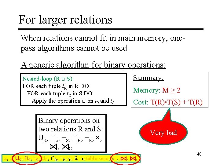 For larger relations When relations cannot fit in main memory, onepass algorithms cannot be