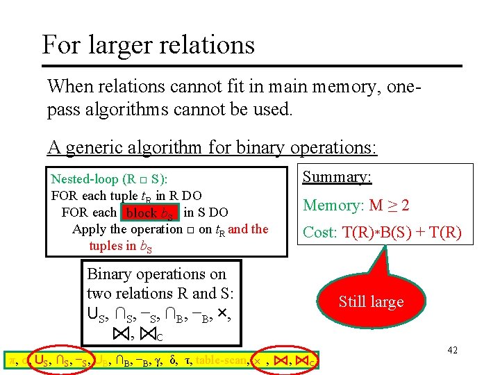 For larger relations When relations cannot fit in main memory, onepass algorithms cannot be