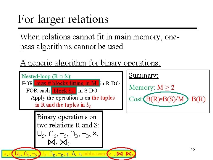 For larger relations When relations cannot fit in main memory, onepass algorithms cannot be