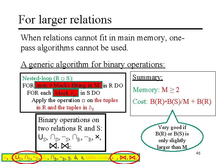 For larger relations When relations cannot fit in main memory, onepass algorithms cannot be