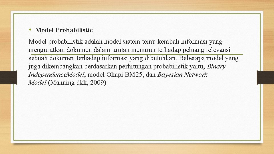  • Model Probabilistic Model probabilistik adalah model sistem temu kembali informasi yang mengurutkan