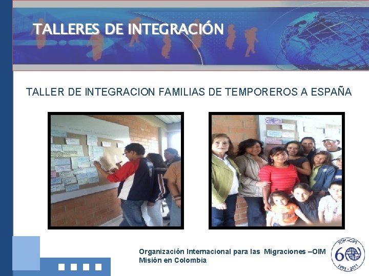 TALLERES DE INTEGRACIÓN TALLER DE INTEGRACION FAMILIAS DE TEMPOREROS A ESPAÑA Organización Internacional para