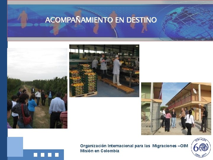 ACOMPAÑAMIENTO EN DESTINO Organización Internacional para las Migraciones –OIM Misión en Colombia 