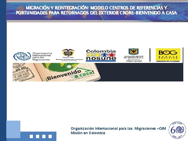 MIGRACIÓN Y REINTEGRACIÓN: MODELO CENTROS DE REFERENCIAS Y PORTUNIDADES PARA RETORNADOS DEL EXTERIOR CRORE-BIENVENIDO