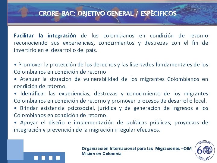 CRORE-BAC: OBJETIVO GENERAL / ESPÉCIFICOS Facilitar la integración de los colombianos reconociendo sus experiencias,