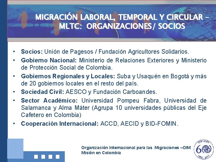 MIGRACIÓN LABORAL, TEMPORAL Y CIRCULAR – MLTC: ORGANIZACIONES/ SOCIOS • Socios: Unión de Pagesos