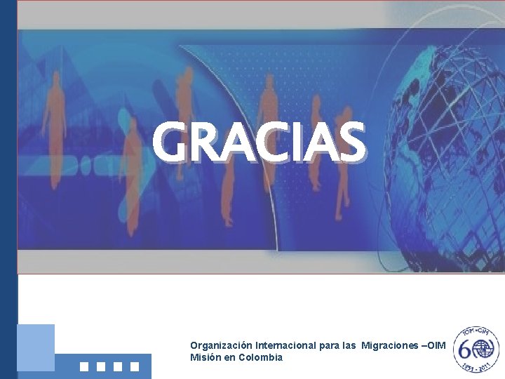 GRACIAS Organización Internacional para las Migraciones –OIM Misión en Colombia 