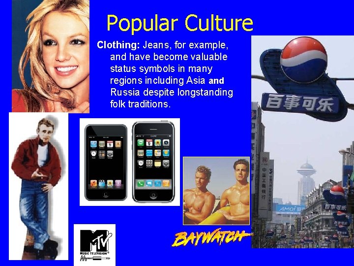 Popular Culture Clothing: Jeans, for example, and have become valuable status symbols in many