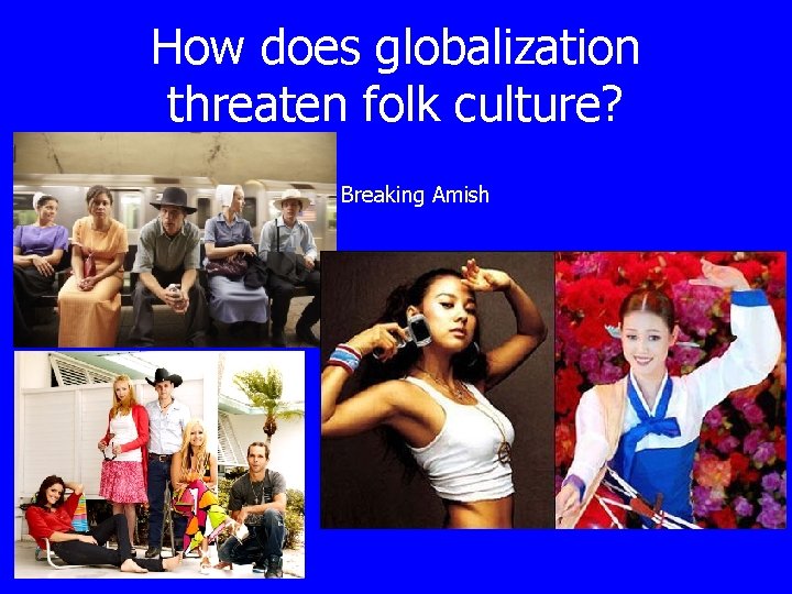How does globalization threaten folk culture? • Breaking Amish 