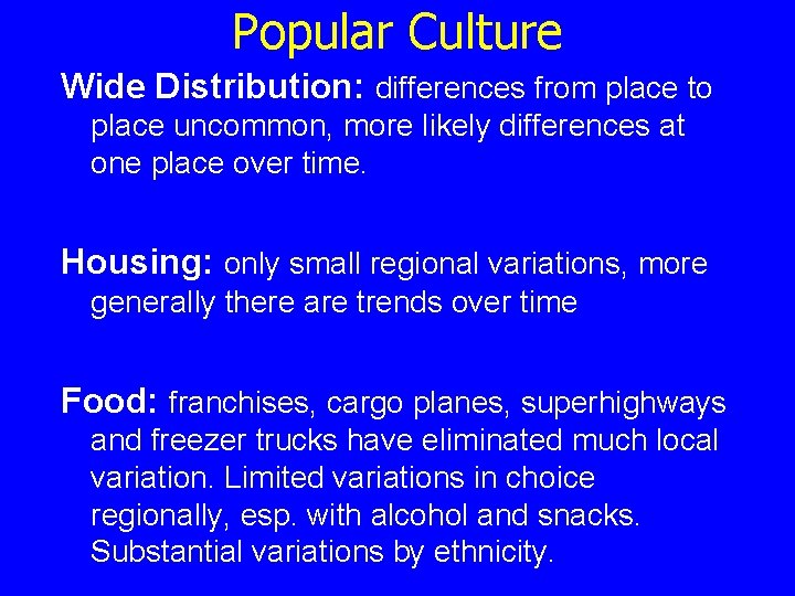 Popular Culture Wide Distribution: differences from place to place uncommon, more likely differences at