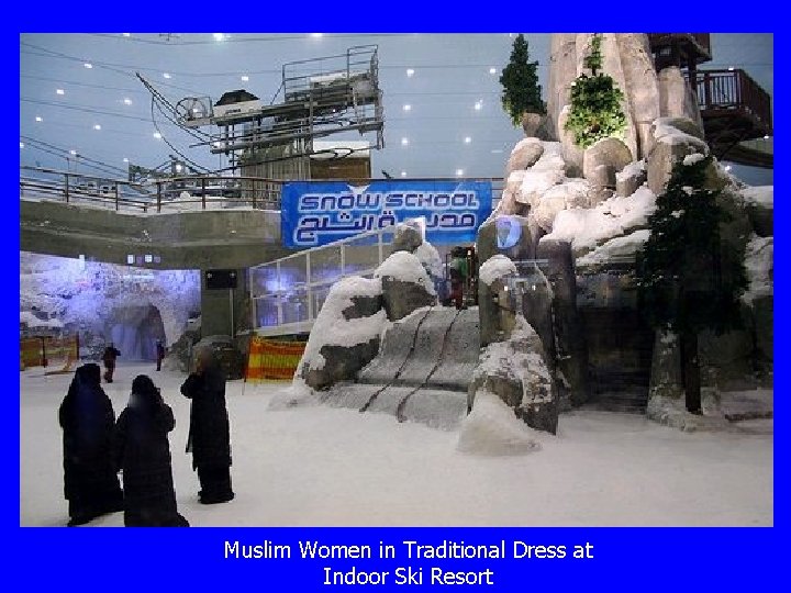 Muslim Women in Traditional Dress at Indoor Ski Resort 