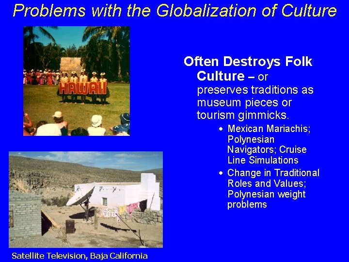 Problems with the Globalization of Culture Often Destroys Folk Culture – or preserves traditions