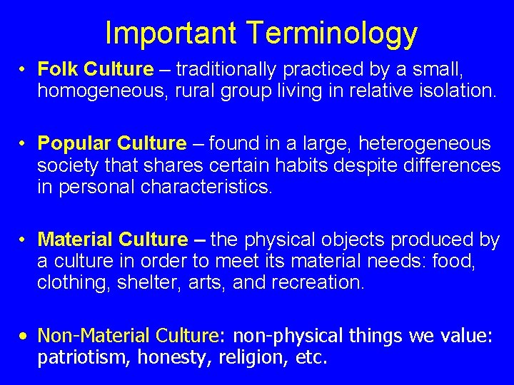 Important Terminology • Folk Culture – traditionally practiced by a small, homogeneous, rural group