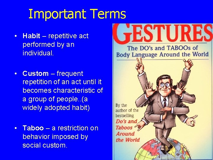 Important Terms • Habit – repetitive act performed by an individual. • Custom –