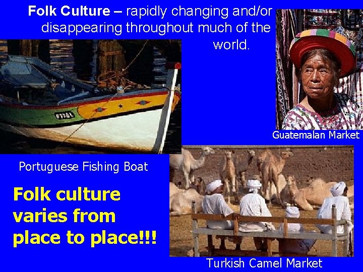 Folk Culture – rapidly changing and/or disappearing throughout much of the world. Guatemalan Market