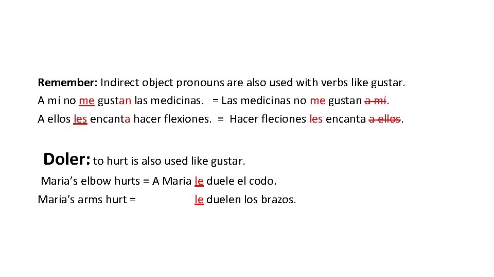 Remember: Indirect object pronouns are also used with verbs like gustar. A mí no