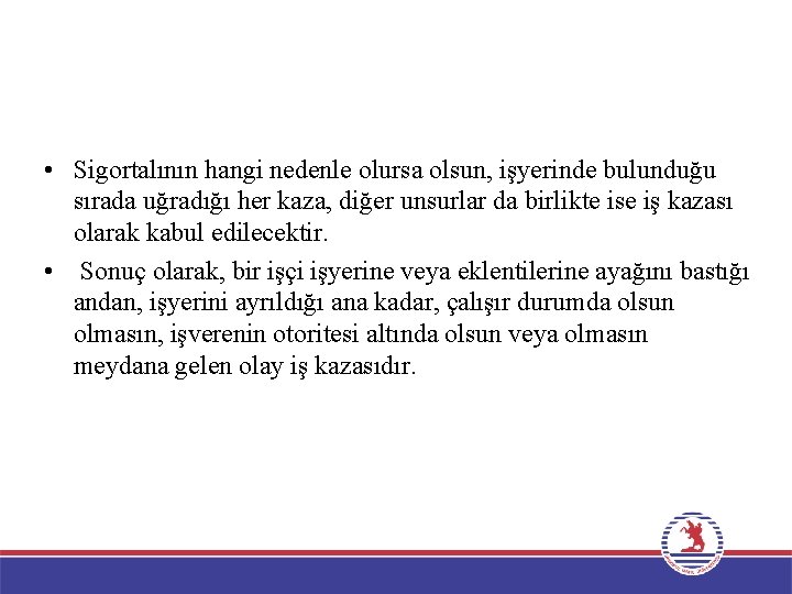  • Sigortalının hangi nedenle olursa olsun, işyerinde bulunduğu sırada uğradığı her kaza, diğer