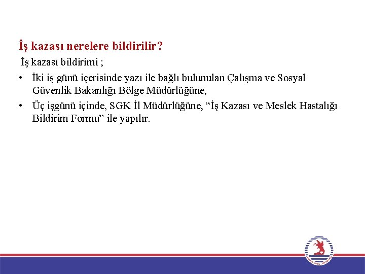 İş kazası nerelere bildirilir? İş kazası bildirimi ; • İki iş günü içerisinde yazı