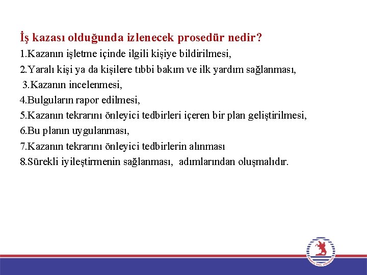 İş kazası olduğunda izlenecek prosedür nedir? 1. Kazanın işletme içinde ilgili kişiye bildirilmesi, 2.