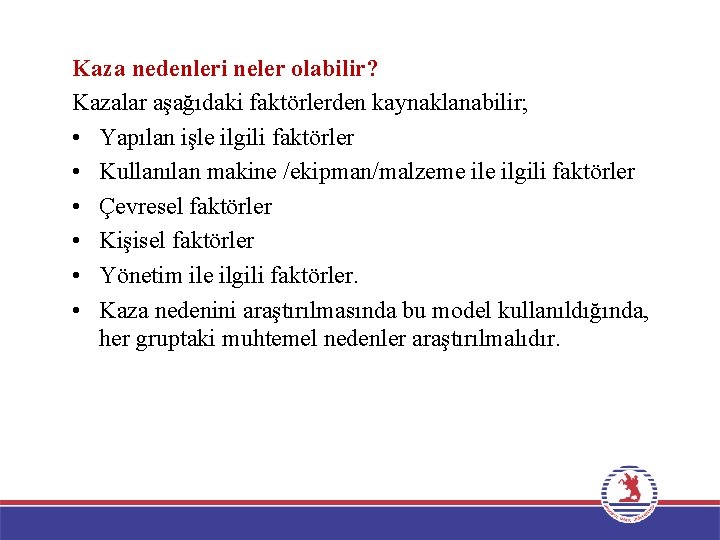 Kaza nedenleri neler olabilir? Kazalar aşağıdaki faktörlerden kaynaklanabilir; • Yapılan işle ilgili faktörler •