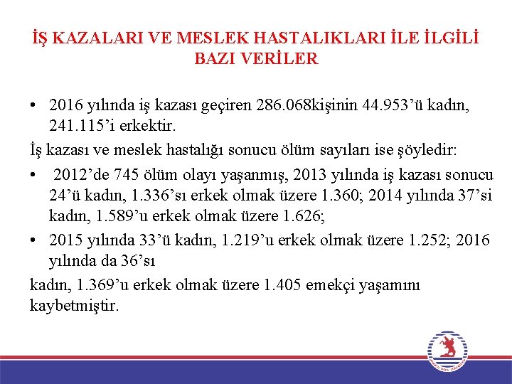 İŞ KAZALARI VE MESLEK HASTALIKLARI İLE İLGİLİ BAZI VERİLER • 2016 yılında iş kazası