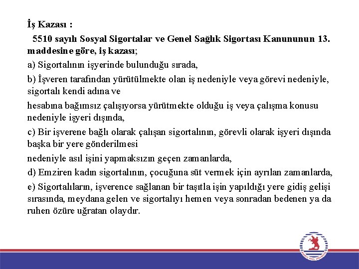 İş Kazası : 5510 sayılı Sosyal Sigortalar ve Genel Sağlık Sigortası Kanununun 13. maddesine