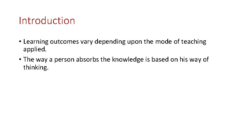 Introduction • Learning outcomes vary depending upon the mode of teaching applied. • The