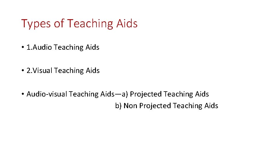 Types of Teaching Aids • 1. Audio Teaching Aids • 2. Visual Teaching Aids